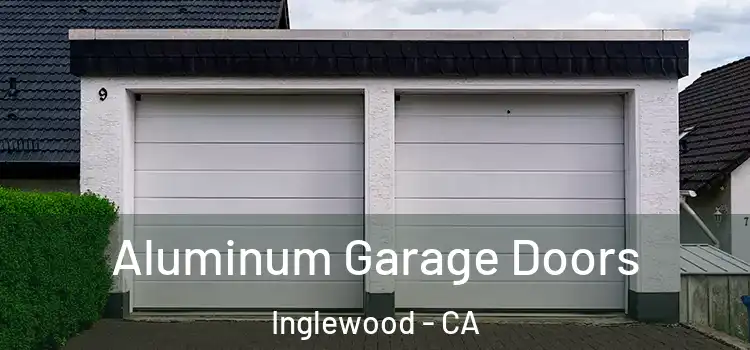  Aluminum Garage Doors Inglewood - CA