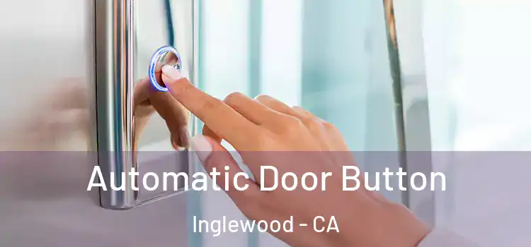 Automatic Door Button Inglewood - CA
