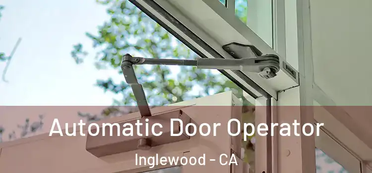 Automatic Door Operator Inglewood - CA
