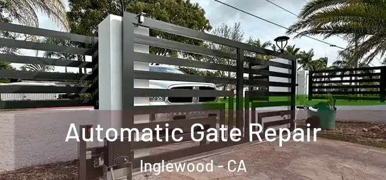 Automatic Gate Repair Inglewood - CA