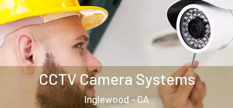  CCTV Camera Systems Inglewood - CA