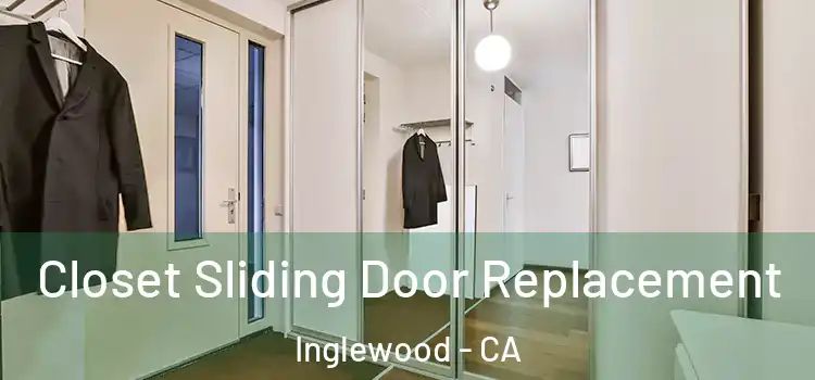  Closet Sliding Door Replacement Inglewood - CA