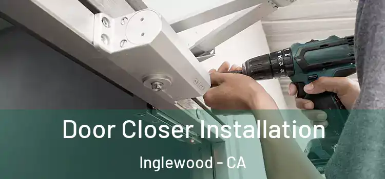 Door Closer Installation Inglewood - CA