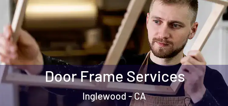 Door Frame Services Inglewood - CA