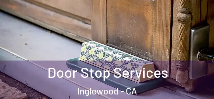 Door Stop Services Inglewood - CA
