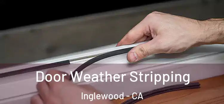  Door Weather Stripping Inglewood - CA