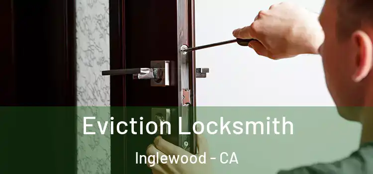  Eviction Locksmith Inglewood - CA