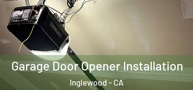  Garage Door Opener Installation Inglewood - CA