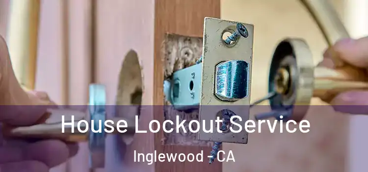  House Lockout Service Inglewood - CA