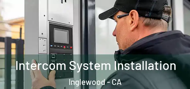 Intercom System Installation Inglewood - CA