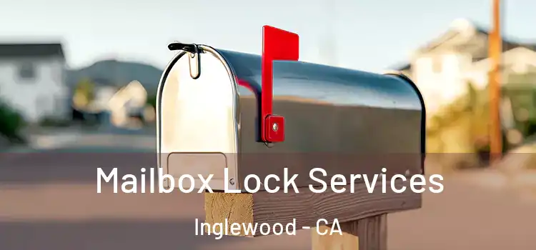  Mailbox Lock Services Inglewood - CA