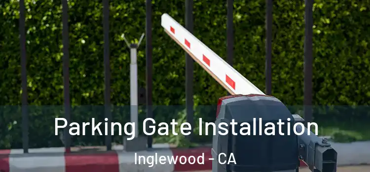  Parking Gate Installation Inglewood - CA
