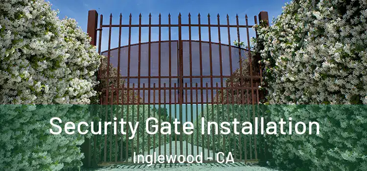 Security Gate Installation Inglewood - CA